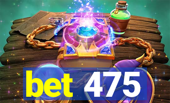 bet 475